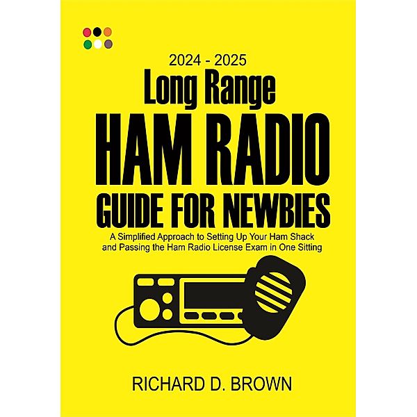 2024 - 2025  Long Range Ham Radio Guide for Newbies, Robert D. Brown