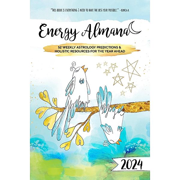 2024 Energy Almanac: 52 Weekly Astrology Predictions & Holistic Resources For The Year Ahead, Tam Veilleux