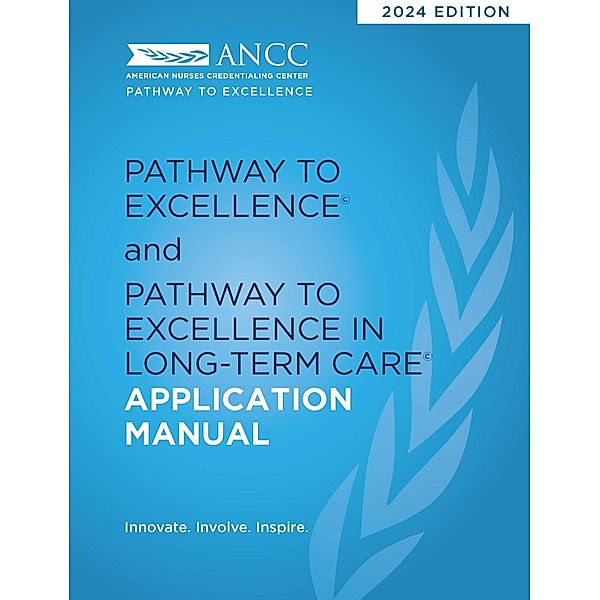 2024 Pathway to Excellence and Pathway to Excellence in Long-Term Care Application Manual, American Nurses Credentialing Center