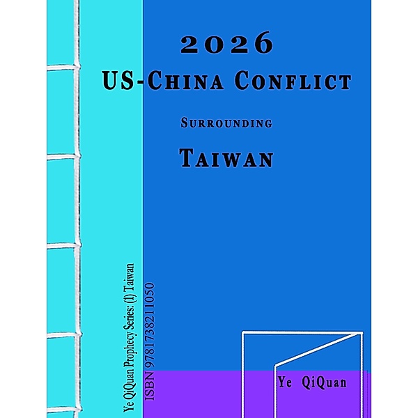 2026 US-China Conflict surrounding Taiwan (Ye QiQuan Prophecy Series, #1) / Ye QiQuan Prophecy Series, Ye QiQuan