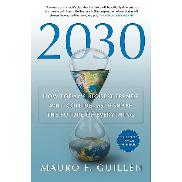 2030: How Today's Biggest Trends Will Collide and Reshape the Future of Everything, Mauro F. Guillén