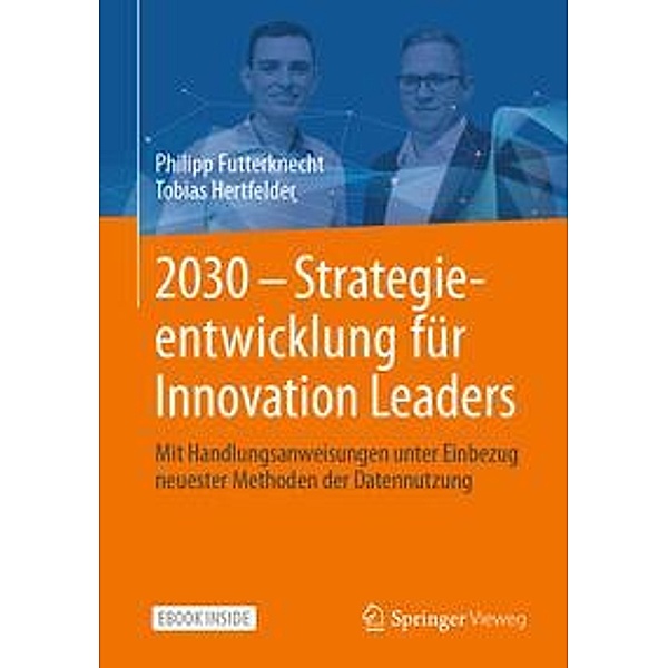 2030 - Strategieentwicklung für Innovation Leaders, m. 1 Buch, m. 1 E-Book, Philipp Futterknecht, Tobias Hertfelder