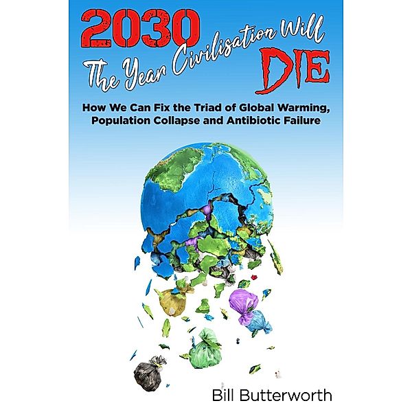 2030 - The Year Civilisation Will Die, Bill Butterworth