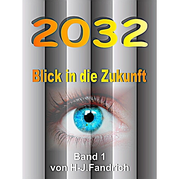 2032 .. Blick in die Zukunft..., Heinz-Jürgen Fandrich