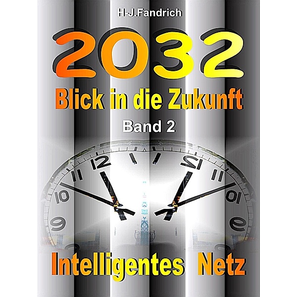 2032 .. Blick in die Zukunft .. Band 2 .. Intelligentes Netz .., Heinz-Jürgen Fandrich