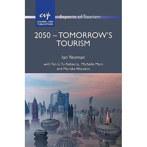 2050 - Tomorrow's Tourism / Aspects of Tourism Bd.55, Ian Yeoman