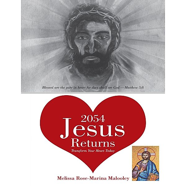 2054 Jesus Returns: Transform Your Heart Today, Melissa Rose-Marina Malooley