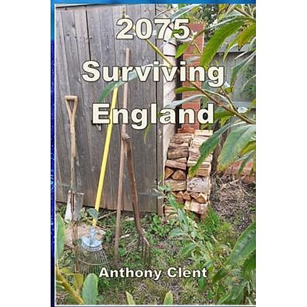 2075 Surviving England / ROLAND-RD PUBLISHING, Anthony Clent