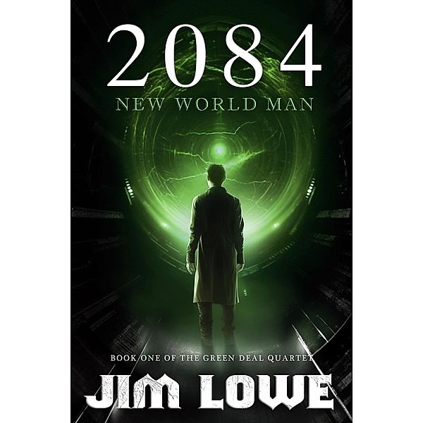 2084 - New World Man (Green Deal Quartet, #1) / Green Deal Quartet, Jim Lowe