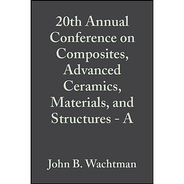 20th Annual Conference on Composites, Advanced Ceramics, Materials, and Structures - A, Volume 17, Issue 3 / Ceramic Engineering and Science Proceedings Bd.17
