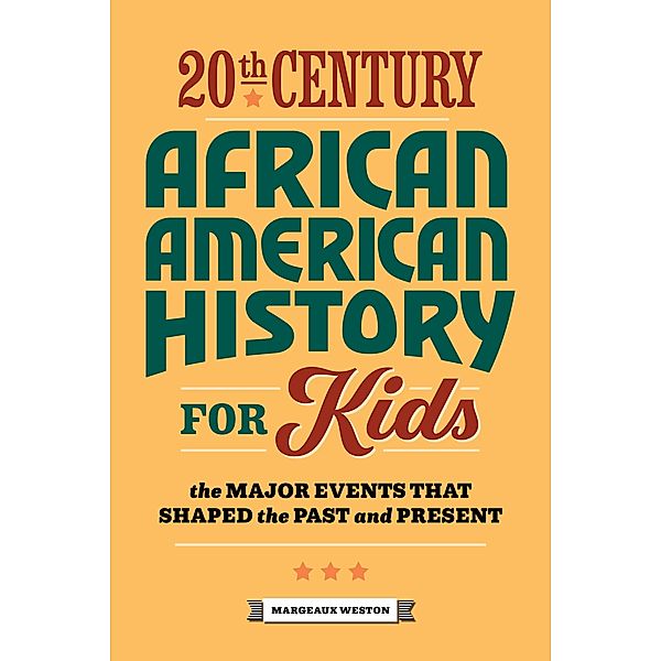 20th Century African American History for Kids / History by Century, Margeaux Weston