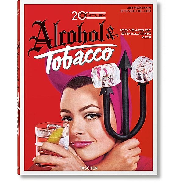 20th Century Alcohol & Tobacco Ads. 100 Years of Stimulating Ads, Allison Silver, Steven Heller