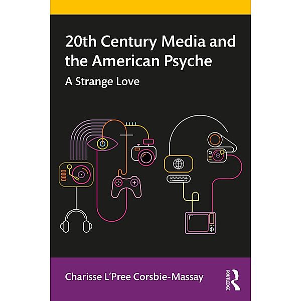 20th Century Media and the American Psyche, Charisse L'Pree Corsbie-Massay