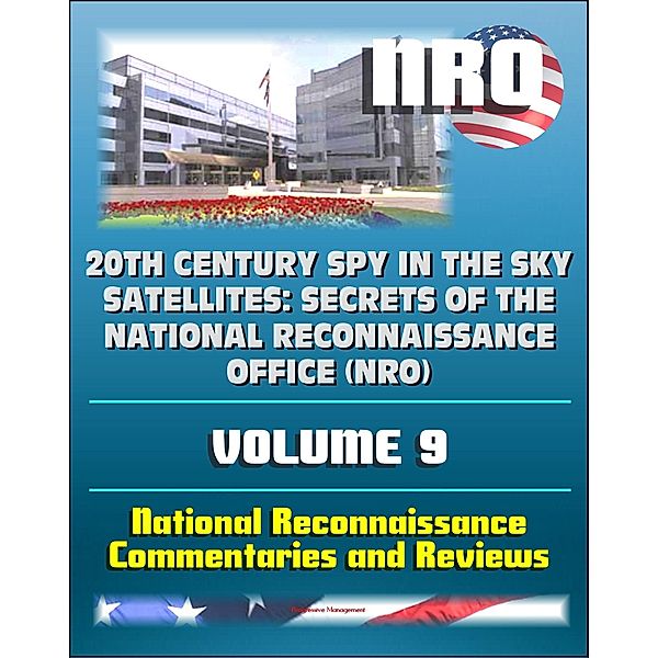 20th Century Spy in the Sky Satellites: Secrets of the National Reconnaissance Office (NRO) Volume 9 - National Reconnaissance Commentaries and Reviews, Progressive Management