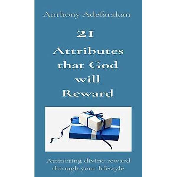 21  Attributes that God will Reward, Anthony Adefarakan