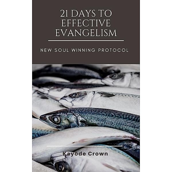 21-day: 21 Days to Effective Evangelism: New Soul Winning Protocol (21-day, #1), Kayode Crown