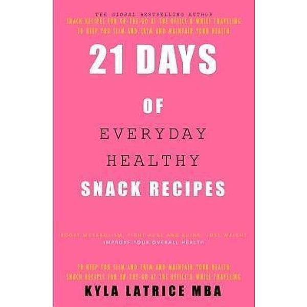 21 Days of Everyday Healthy Snack Recipes, Kyla Latrice Tennin