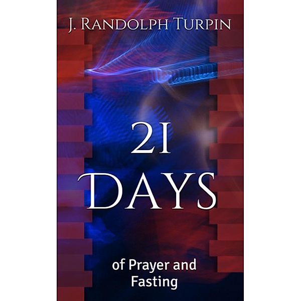 21 Days of Prayer and Fasting, J. Randolph Turpin