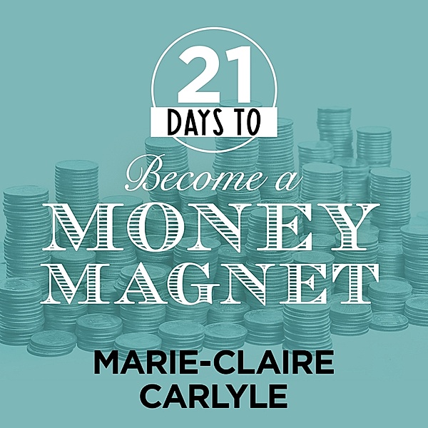 21 Days to Become a Money Magnet, Marie-Claire Carlyle