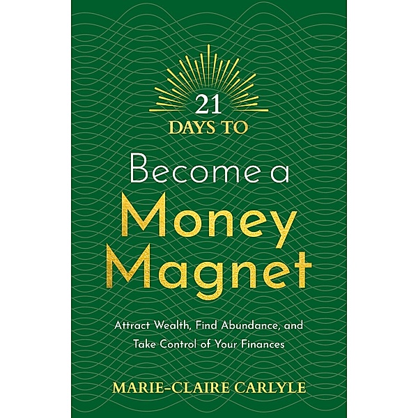 21 Days to Become a Money Magnet, Marie-Claire Carlyle