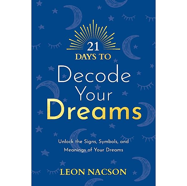 21 Days to Decode Your Dreams / 21 Days Bd.4, Leon Nacson