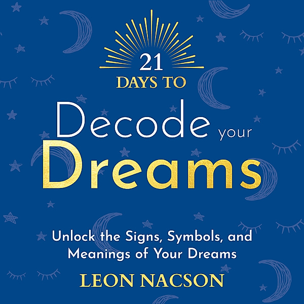 21 Days to Decode Your Dreams, Leon Nacson