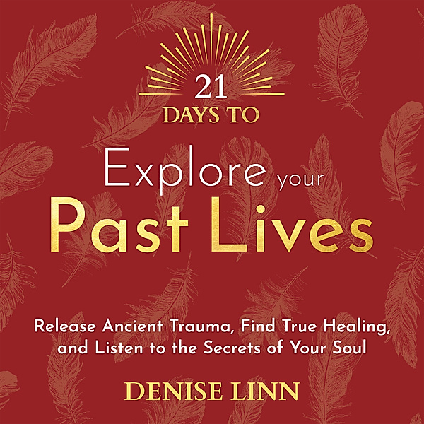 21 Days to Explore Your Past Lives, Denise Linn