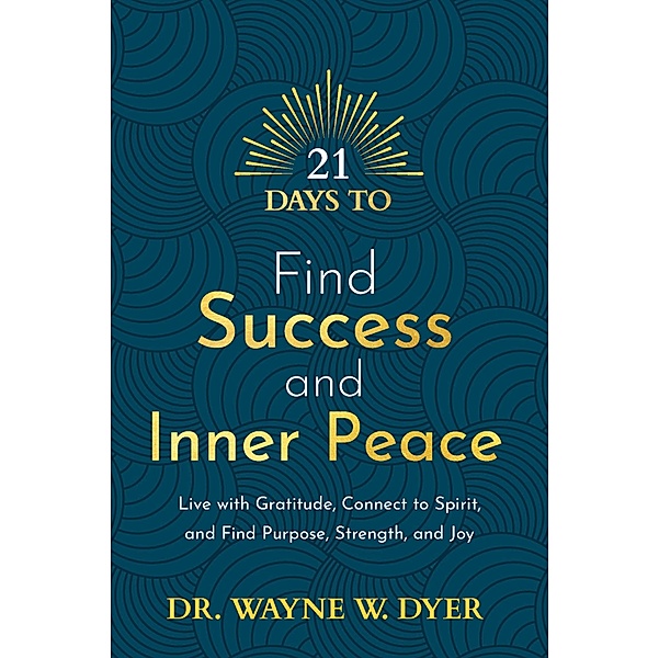 21 Days to Find Success and Inner Peace / 21 Days Bd.1, Wayne W. Dyer