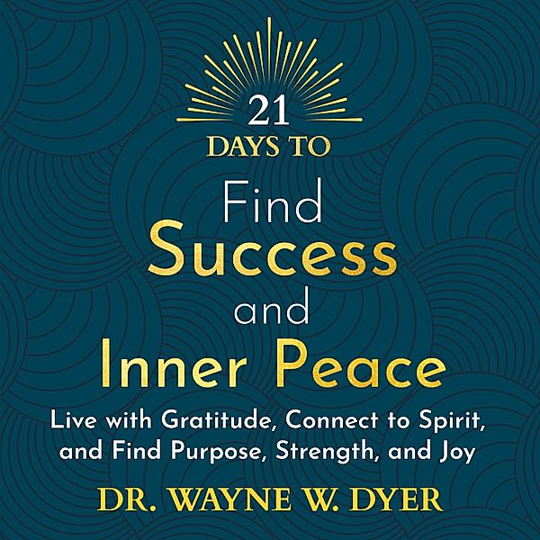 21 Days to Find Success and Inner Peace, Dr Wayne W. Dyer