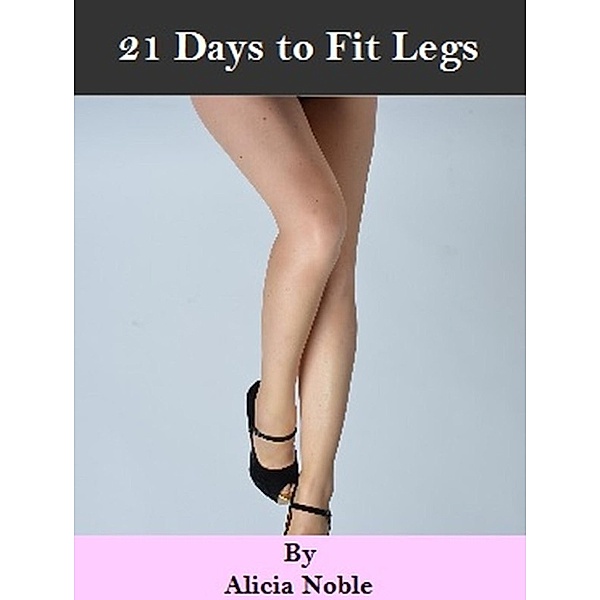21 Days to Fit Legs, Alicia Noble