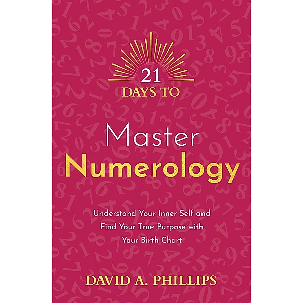 21 Days to Master Numerology / 21 Days, David A. Phillips