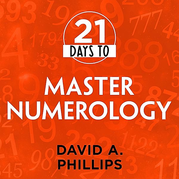 21 Days to Master Numerology, David A. Phillips