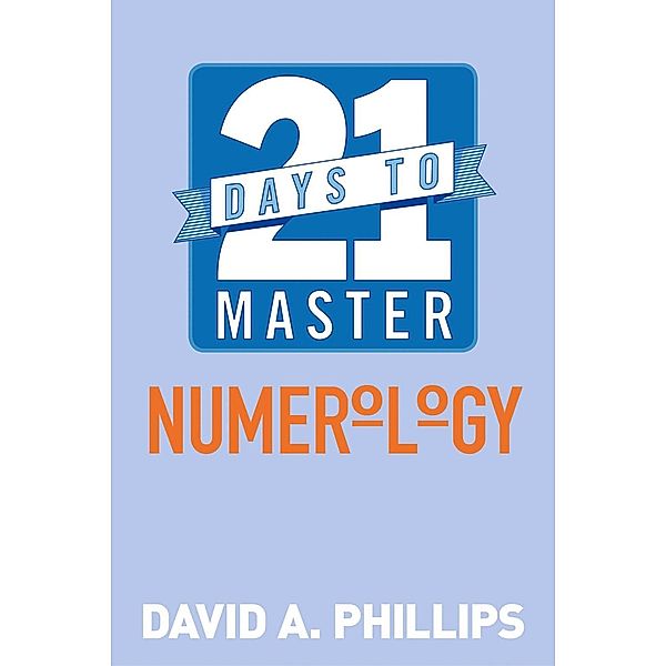 21 Days to Master Numerology / Hay House UK, David A. Phillips