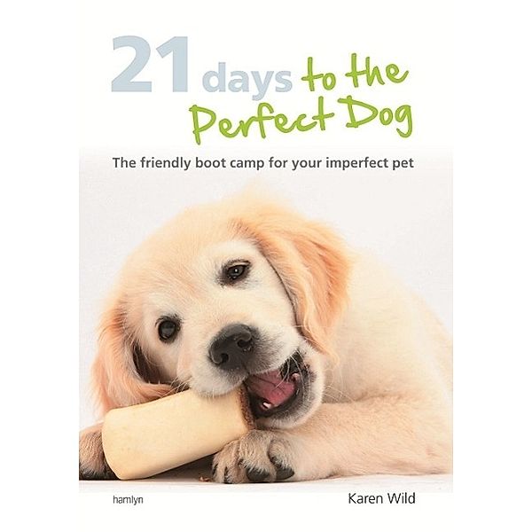 21 Days To The Perfect Dog, Karen Wild