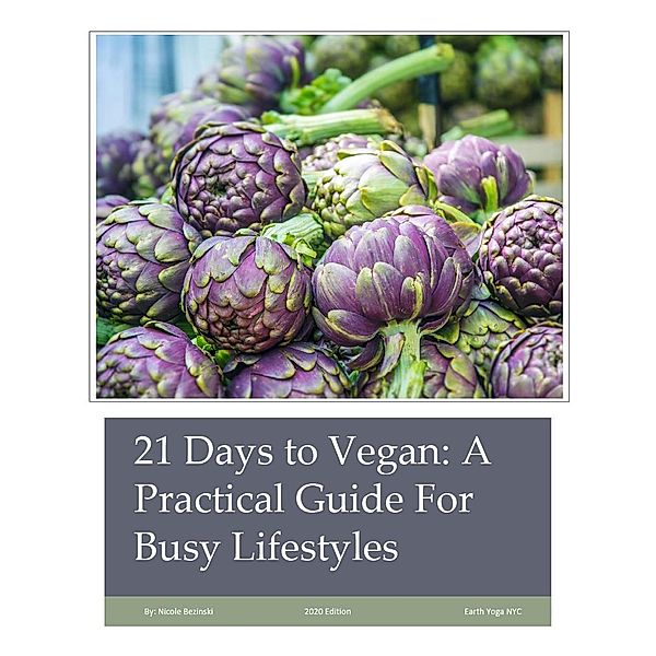 21 Days to Vegan: A Practical Guide For Busy Lifestyles, Nicole Bezinski
