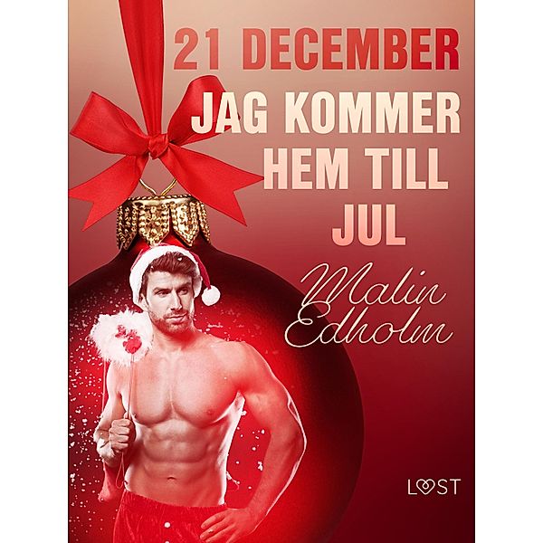 21 december: Jag kommer hem till jul - en erotisk julkalender / Erotisk julkalender 2020, Malin Edholm