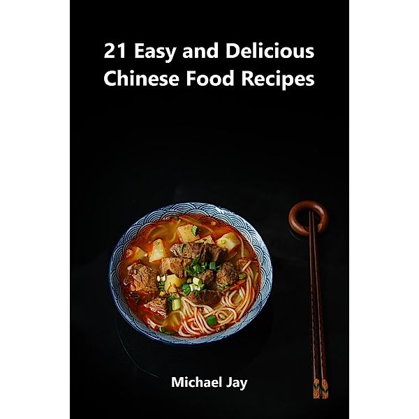 21 Easy and Delicious Chinese Food Recipes (World Food Recipes) / World Food Recipes, Michael Jay