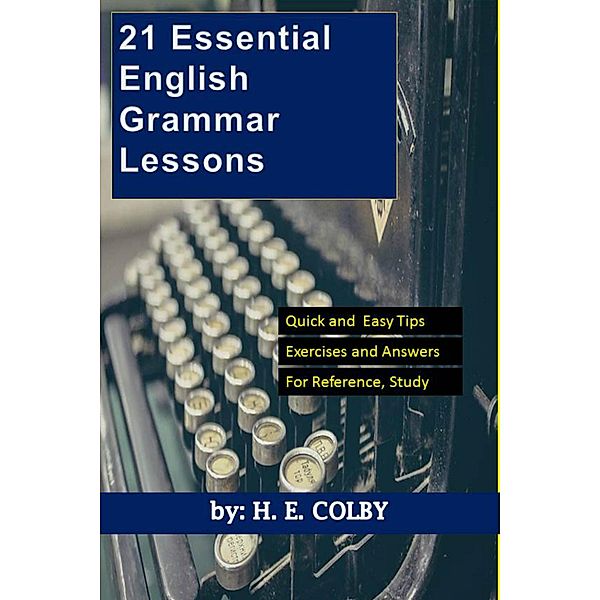 21 Essential English Grammar Lessons / H. E. Colby, H. E. Colby