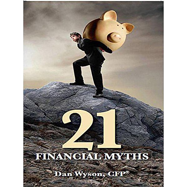 21 Financial Myths, Dan Wyson