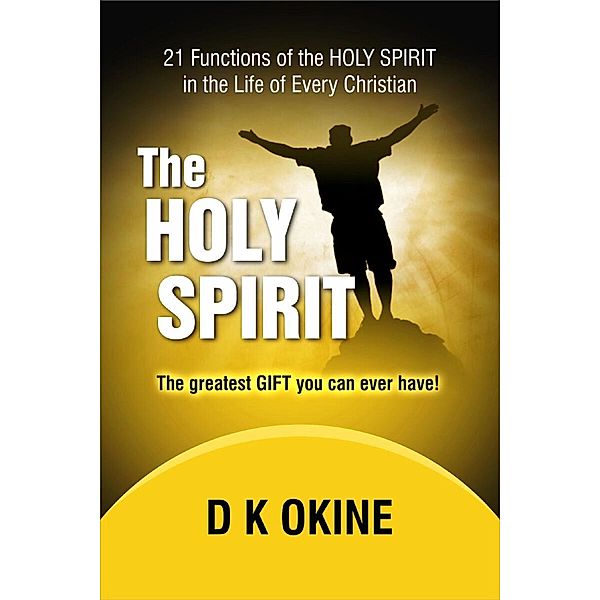 21 Functions Of the Holy Spirit In The Life Of Every Christian, D K Okine