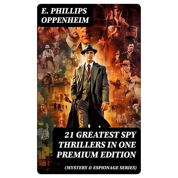 21 Greatest Spy Thrillers in One Premium Edition (Mystery & Espionage Series), E. Phillips Oppenheim