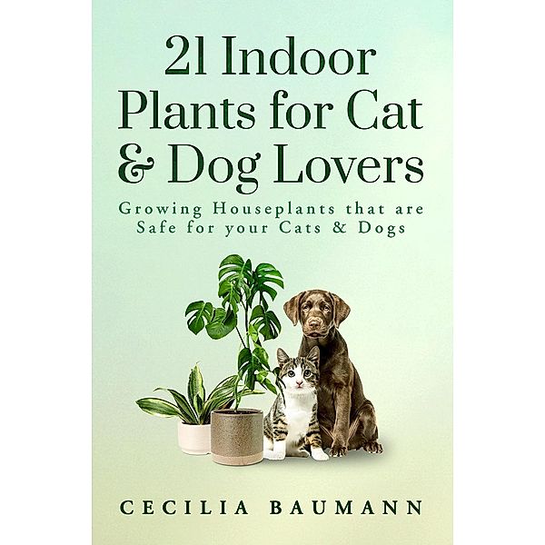 21 Indoor Plants for Cat & Dog Lovers, Cecilia Baumann