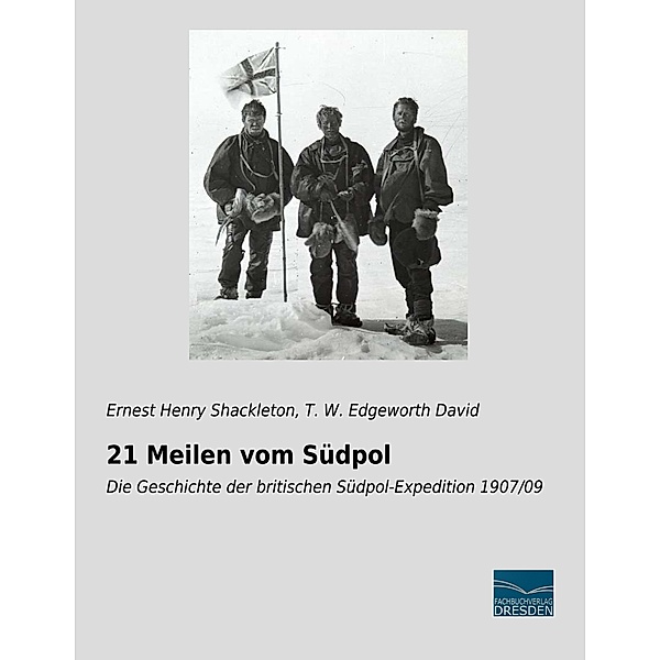 21 Meilen vom Südpol, Ernest Henry Shackleton, T. W. Edgeworth David
