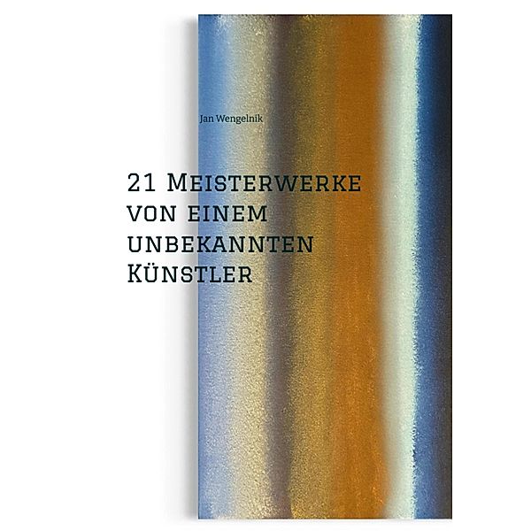 21 Meisterwerke von einem unbekannten Künstler, Jan Wengelnik