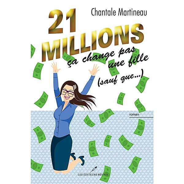 21 millions ca change pas une fille (sauf que...) / LES EDITEURS REUNIS, Chantale Martineau