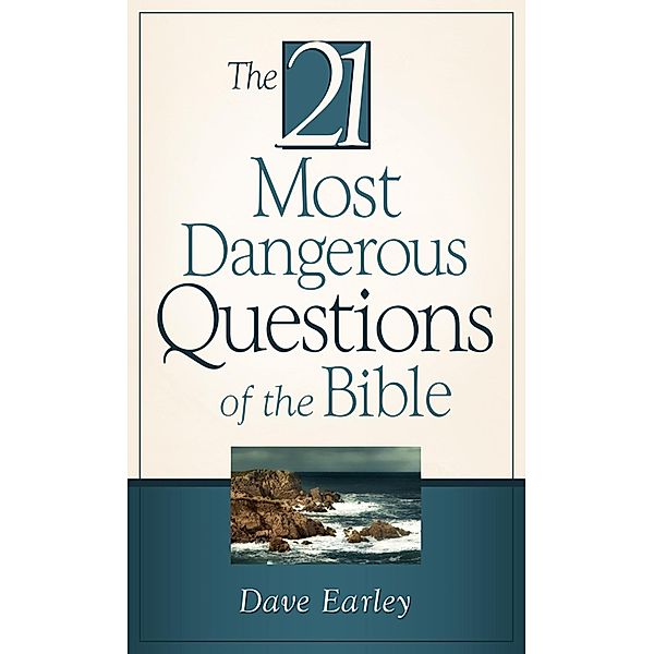 21 Most Dangerous Questions Of The Bible, Dave Earley