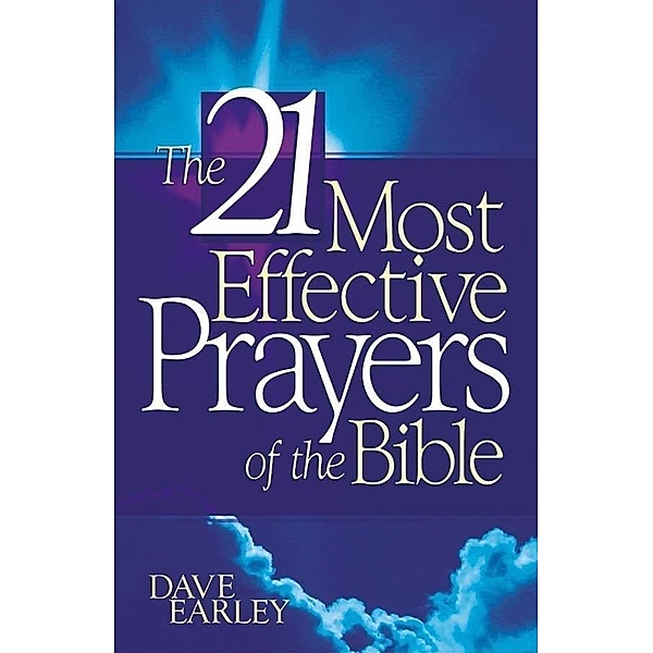 21 Most Effective Prayers of the Bible, Dave Earley