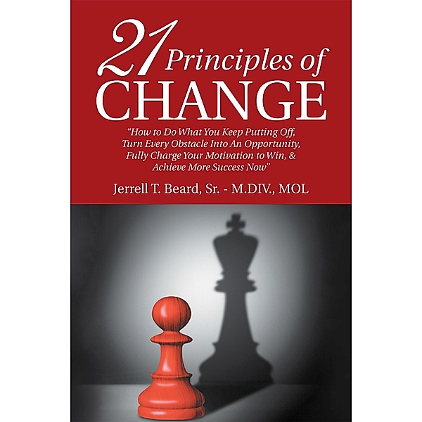 21 Principles of Change, Jerrell T. Beard Sr. M. DIV. MOL