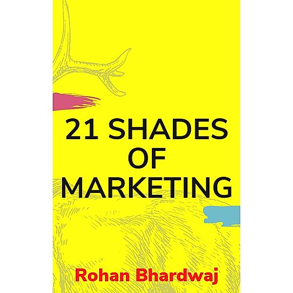 21 Shades of Marketing, Rohan Bhardwaj