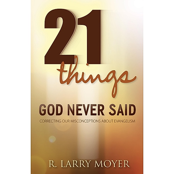 21 Things God Never Said, R. Larry Moyer
